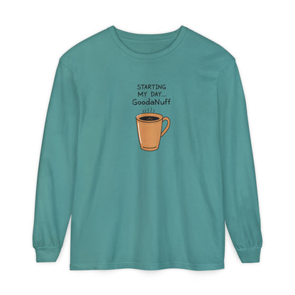 Starting my day...GoodaNuff Unisex Long Sleeve Tee