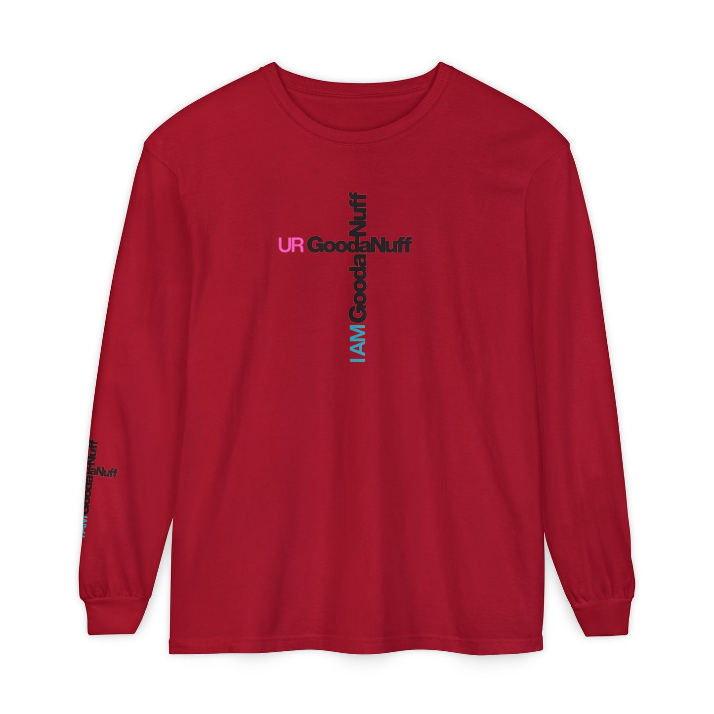 I Am GoodaNuff. UR GoodaNuff Unisex Long Sleeve Tee