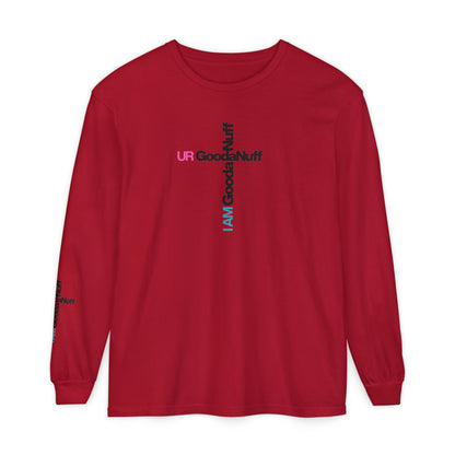 I Am GoodaNuff. UR GoodaNuff Unisex Long Sleeve Tee