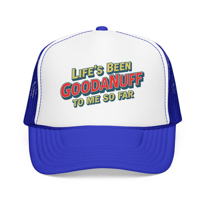 Life's Been GoodaNuff to me so Far! Trucker Hat