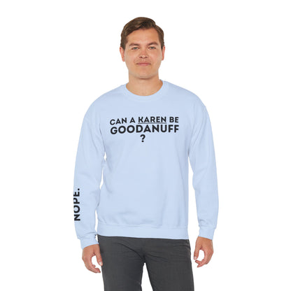 Can a Karen be GoodaNuff? Nope. Unisex Crewneck