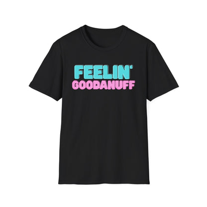 Feelin GoodaNuff Unisex Softstyle T-Shirt