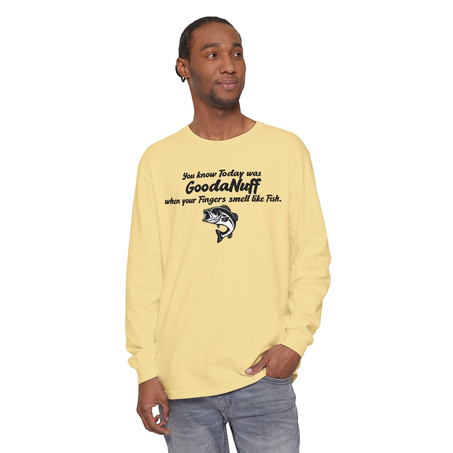 You know Today was GoodaNuff when your Fingers smell like Fish Unisex Long Sleeve Tee