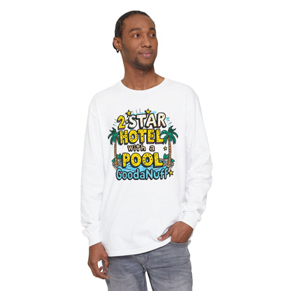 2 Star Hotel with a Pool. GoodaNuff Unisex Long Sleeve Tee