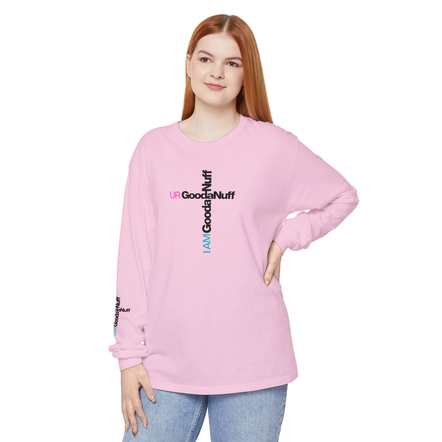 I Am GoodaNuff. UR GoodaNuff Unisex Long Sleeve Tee