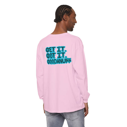 Get it. Got it. GoodaNuff Unisex Long Sleeve Tee