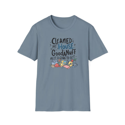 Cleaned my House as GoodaNuff as its going to get. Unisex Softstyle T-Shirt