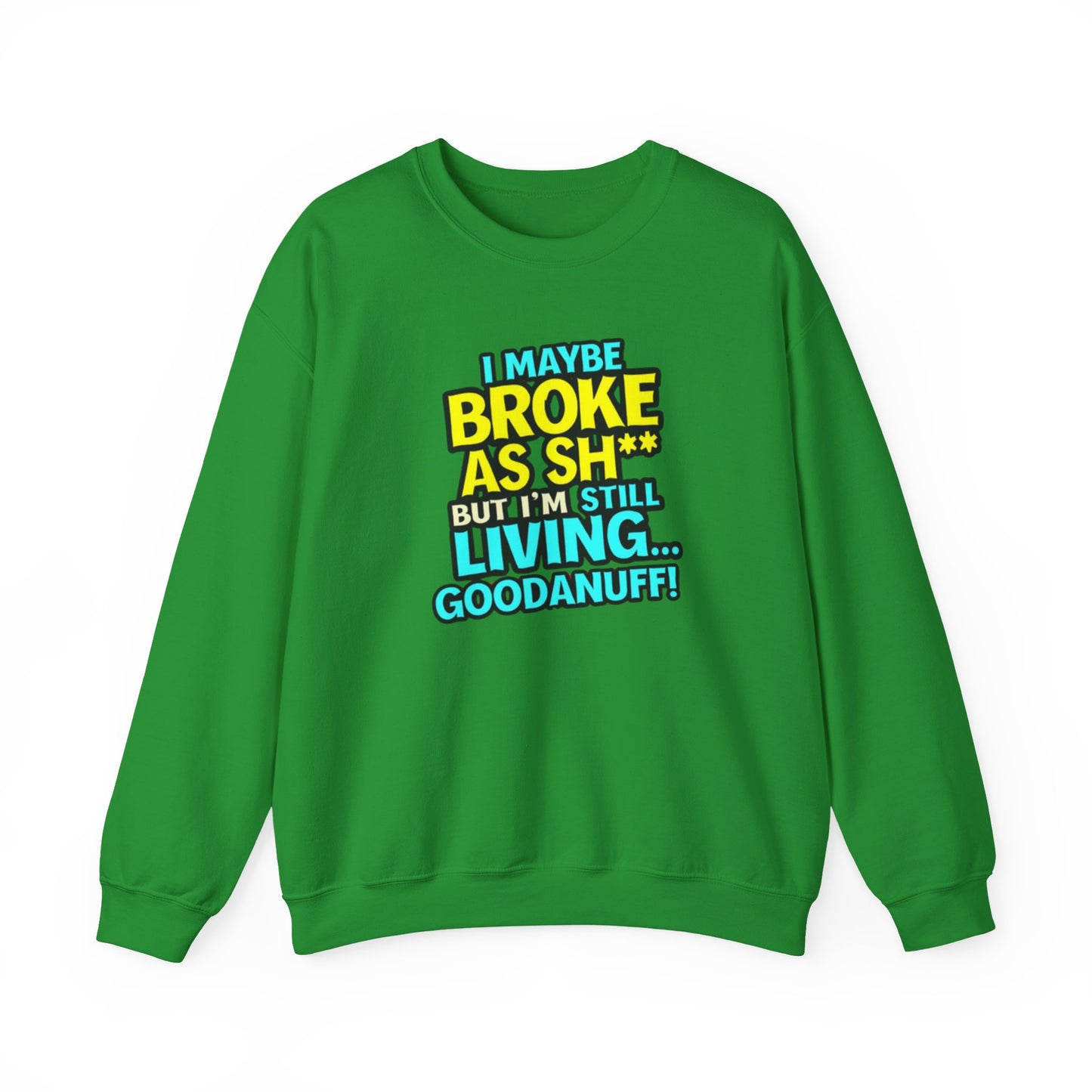 I maybe Broke as Sh** But I'm still Living GoodaNuff Unisex Crewneck