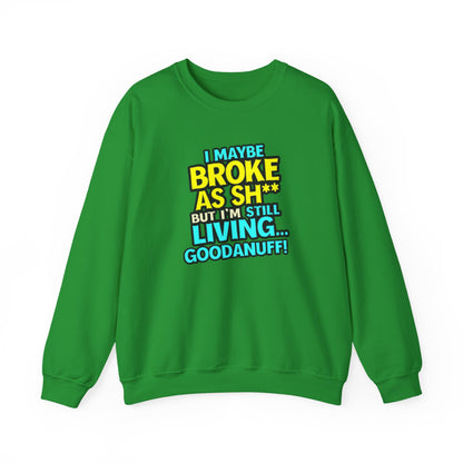 I maybe Broke as Sh** But I'm still Living GoodaNuff Unisex Crewneck