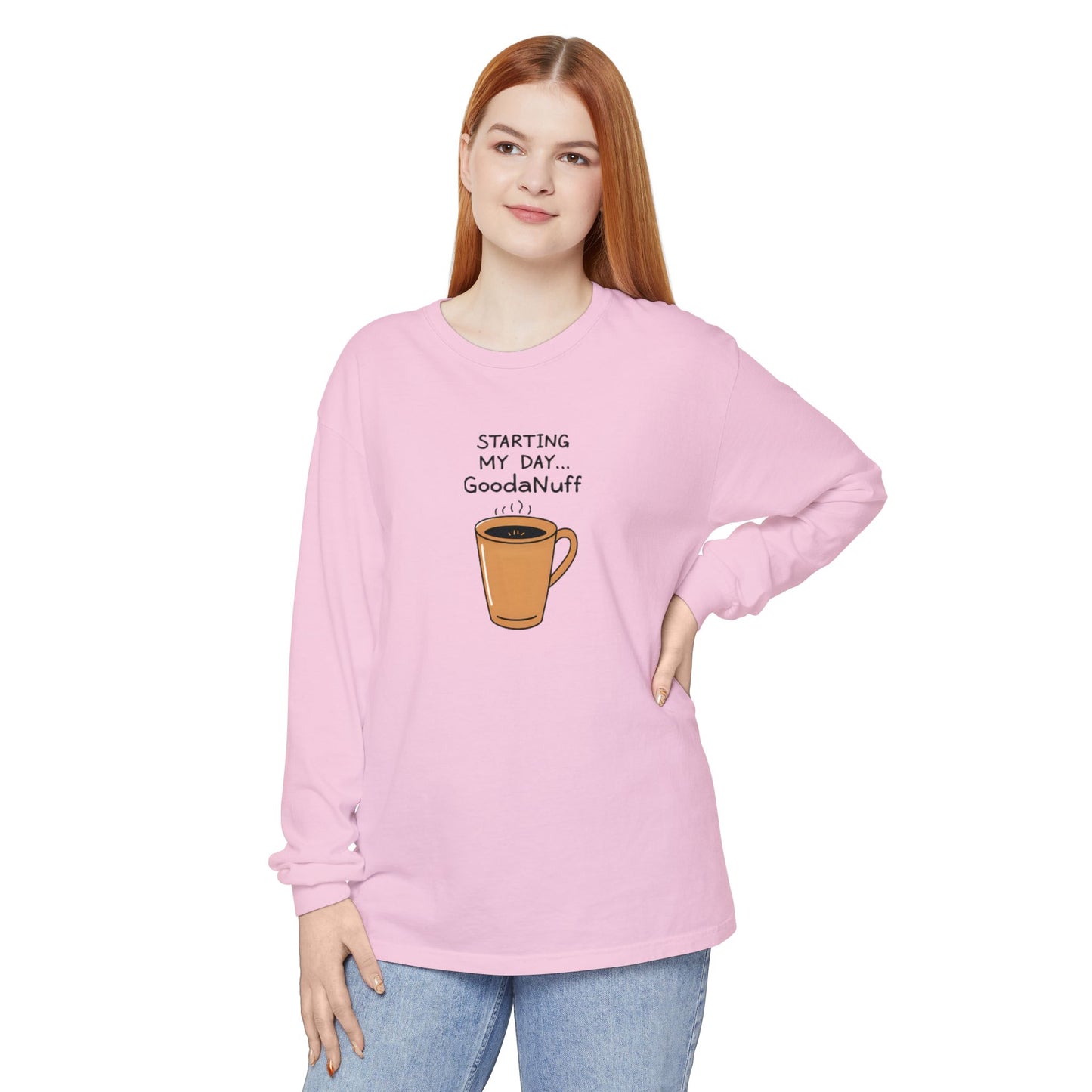 Starting my day...GoodaNuff Unisex Long Sleeve Tee