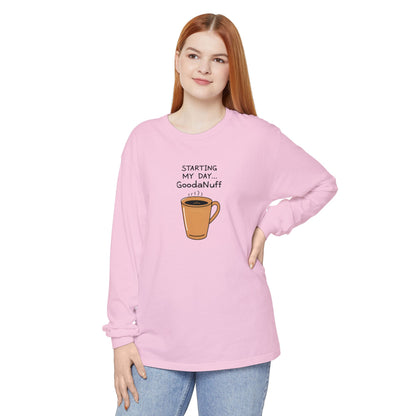 Starting my day...GoodaNuff Unisex Long Sleeve Tee