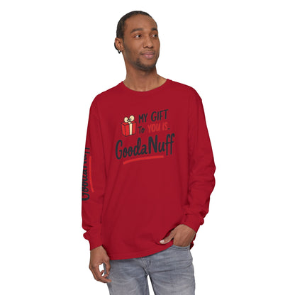 My Gift to you is...GoodaNuff Unisex Long Sleeve Tee