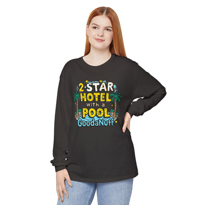 2 Star Hotel with a Pool. GoodaNuff Unisex Long Sleeve Tee