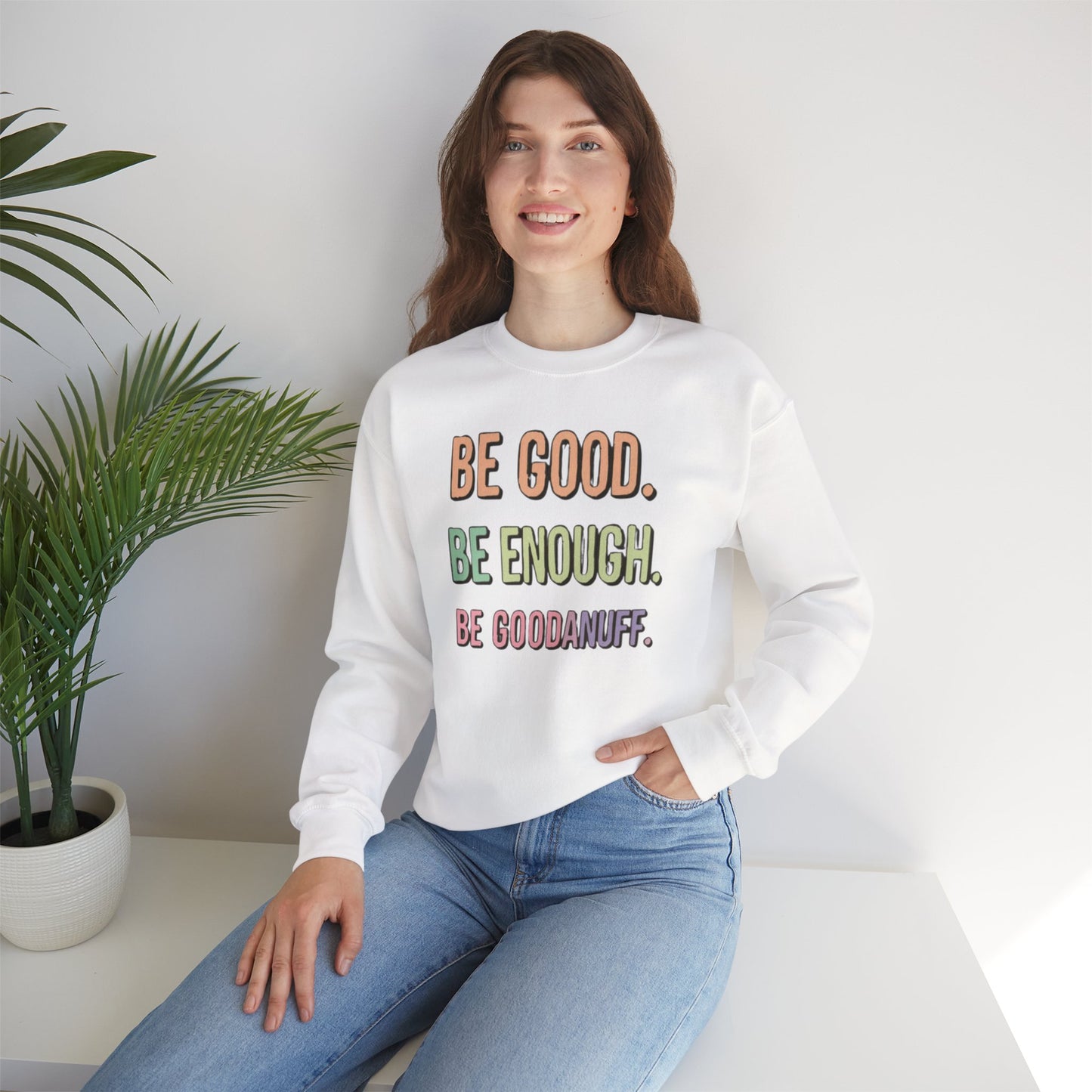 Be Good. Be Enough. Be GoodaNuff Unisex Crewneck