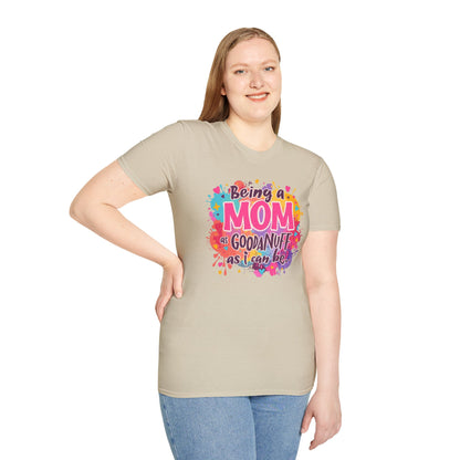 Being a Mom as GoodaNuff as I can be Unisex Softstyle T-Shirt