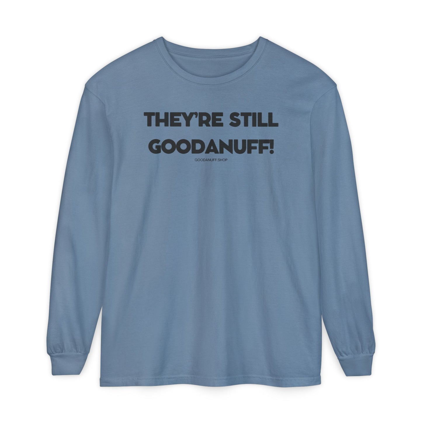 They're Still GoodaNuff Unisex Long Sleeve Tee