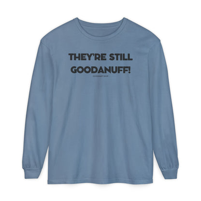 They're Still GoodaNuff Unisex Long Sleeve Tee