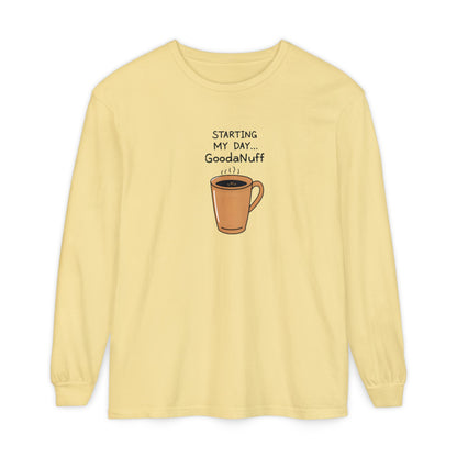 Starting my day...GoodaNuff Unisex Long Sleeve Tee