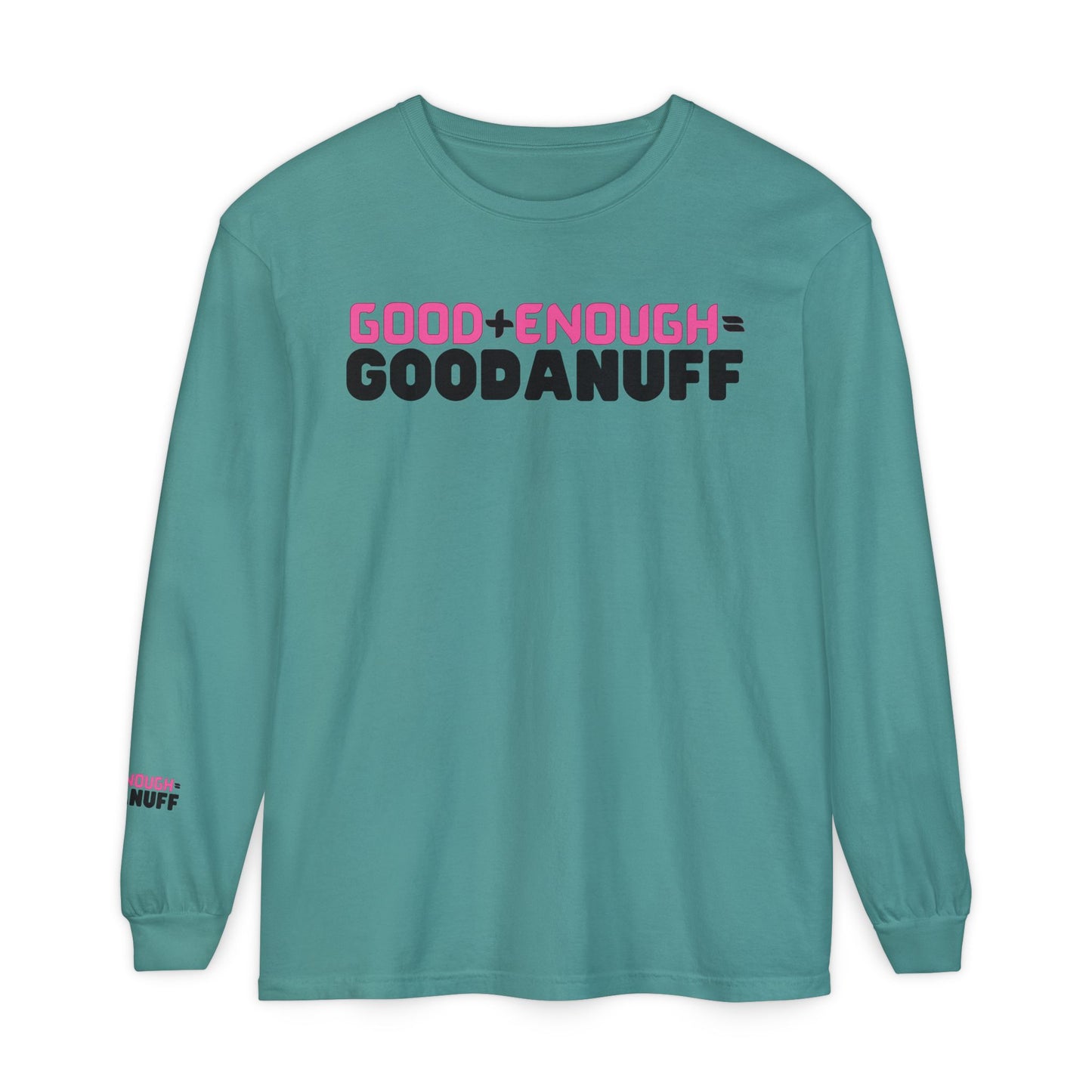 Good+Enough=GoodaNuff Unisex Long Sleeve Tee
