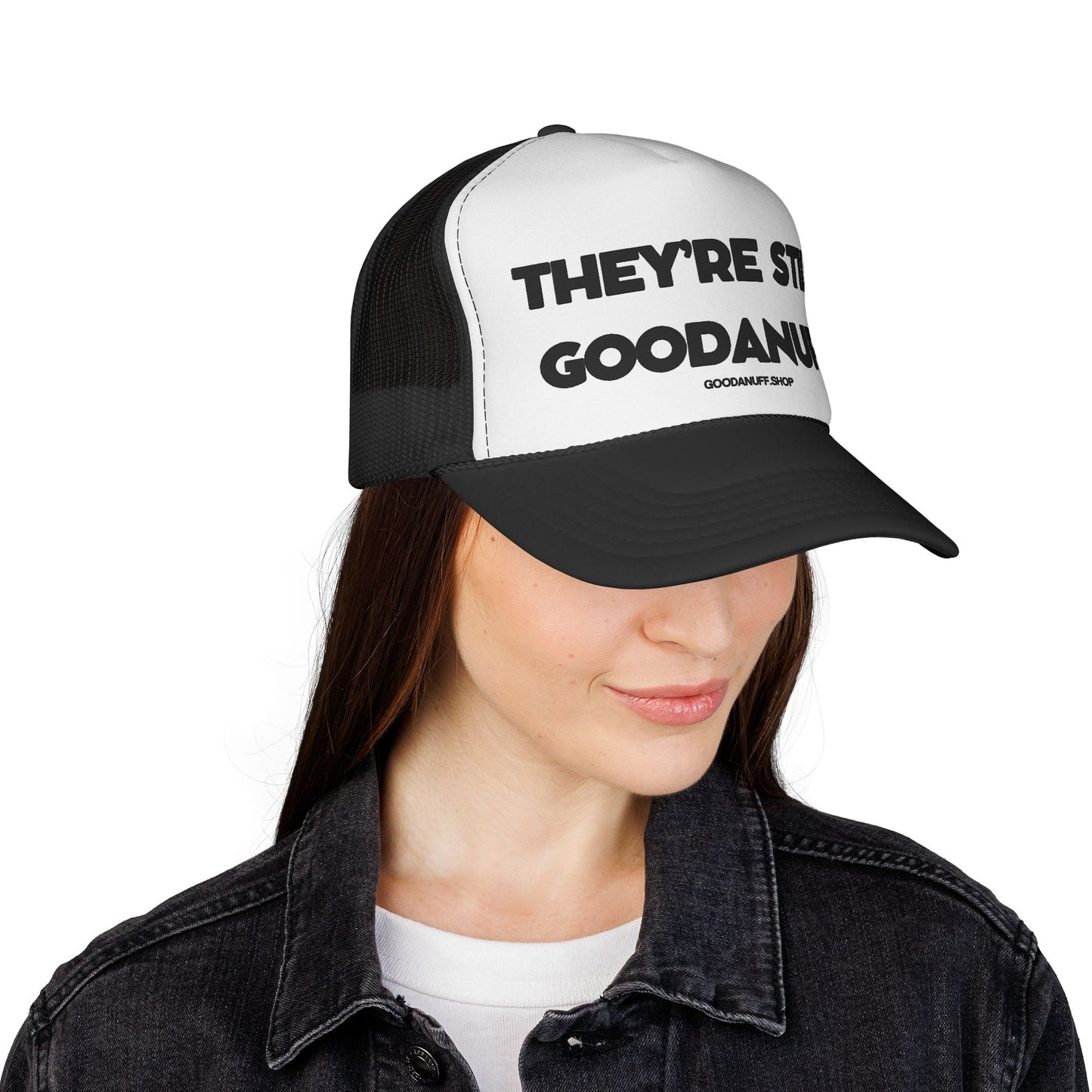 They're Still GoodaNuff Trucker Hat