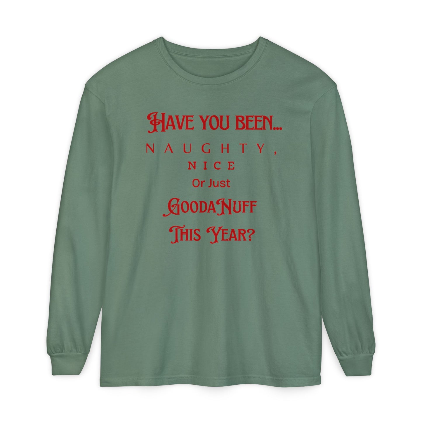 Have You Been Naughty, Nice or Just GoodaNuff This Year? Unisex Long Sleeve Tee