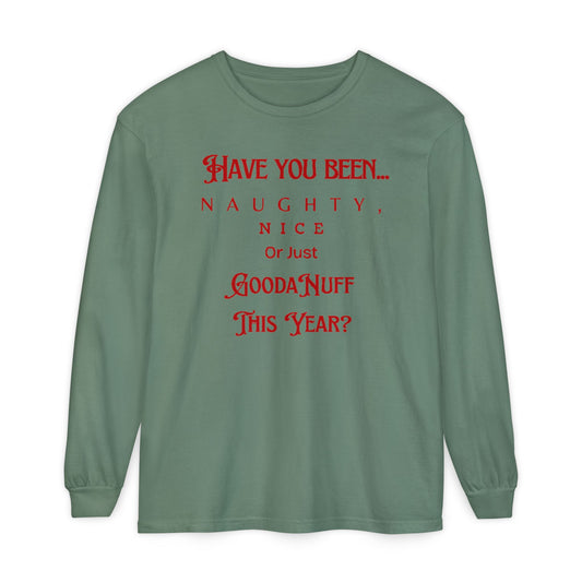 Have You Been Naughty, Nice or Just GoodaNuff This Year? Unisex Long Sleeve Tee