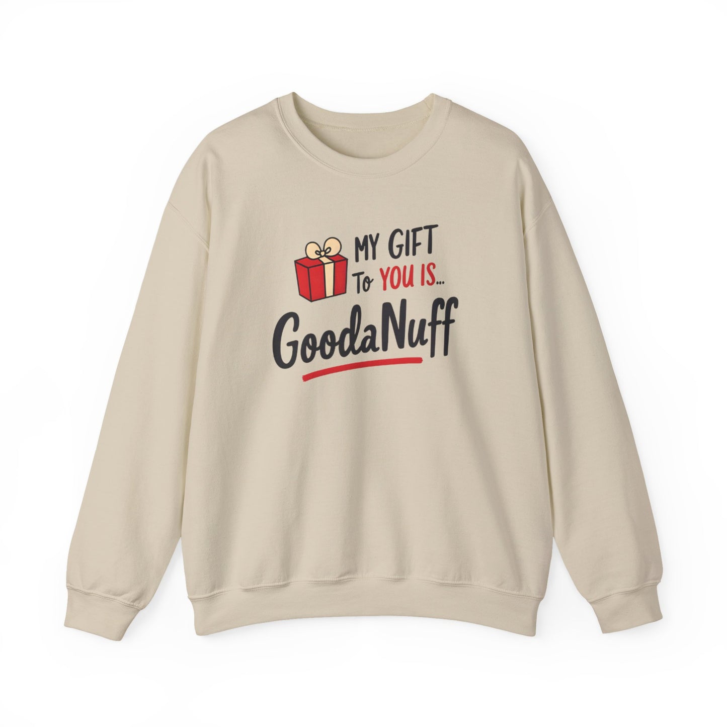 My Gift to you is...GoodaNuff Unisex Crewneck