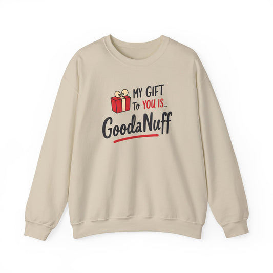 My Gift to you is...GoodaNuff Unisex Crewneck