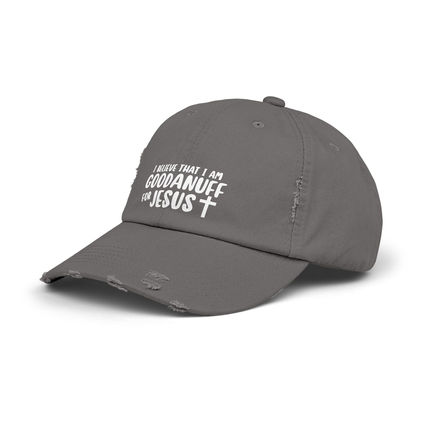 I Believe that I am GoodaNuff for Jesus Distressed Baseball Cap