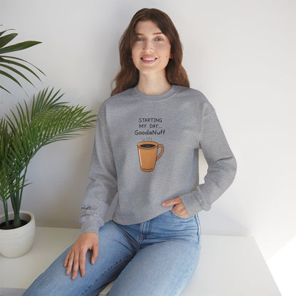 Starting my day...GoodaNuff Unisex Crewneck