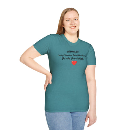 Marriage: Loving Someone Even When They're Barely GoodaNuff Unisex Softstyle T-Shirt
