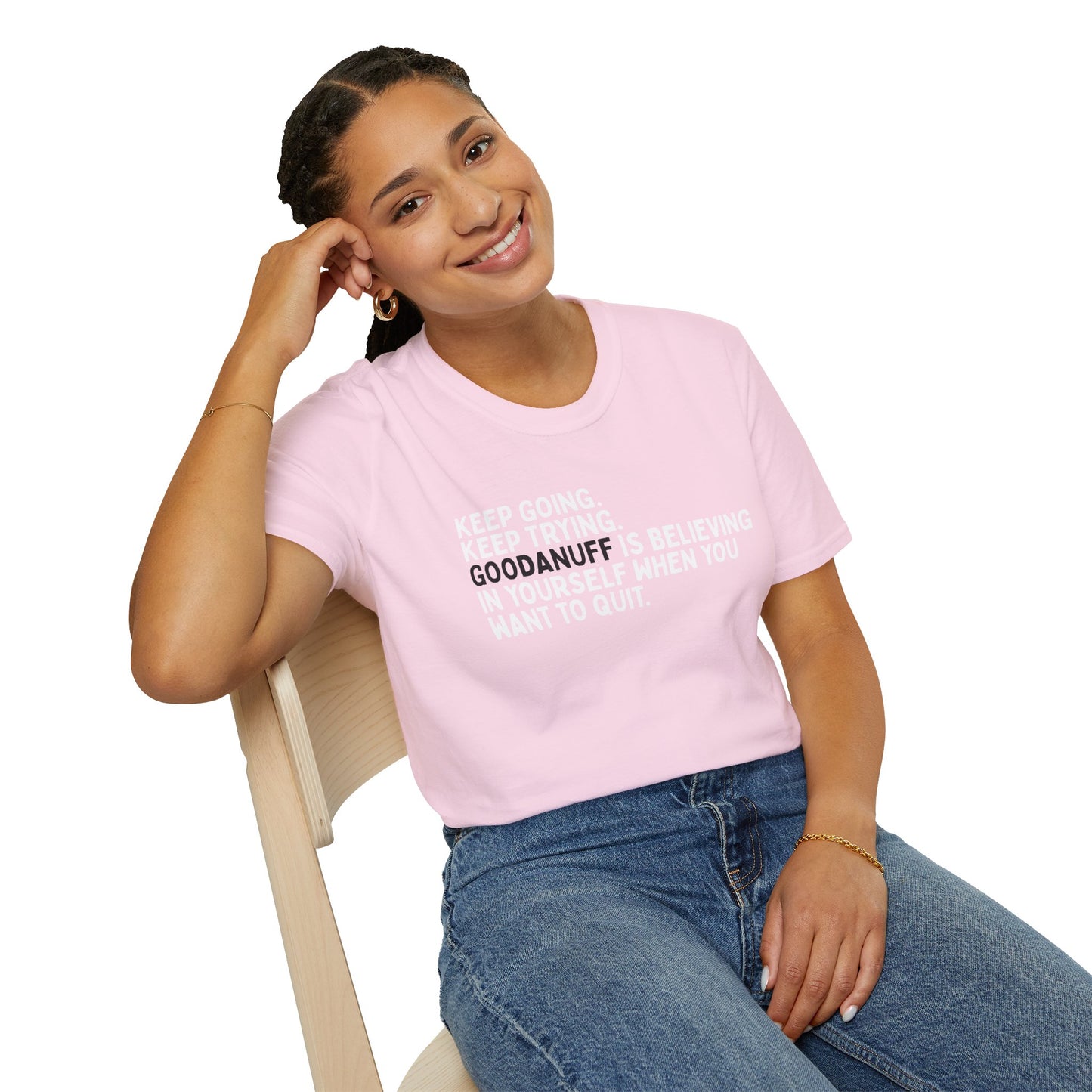 Keep Going. Keep Trying. GoodaNuff is believing in yourself when you want to quit Unisex Softstyle T-Shirt