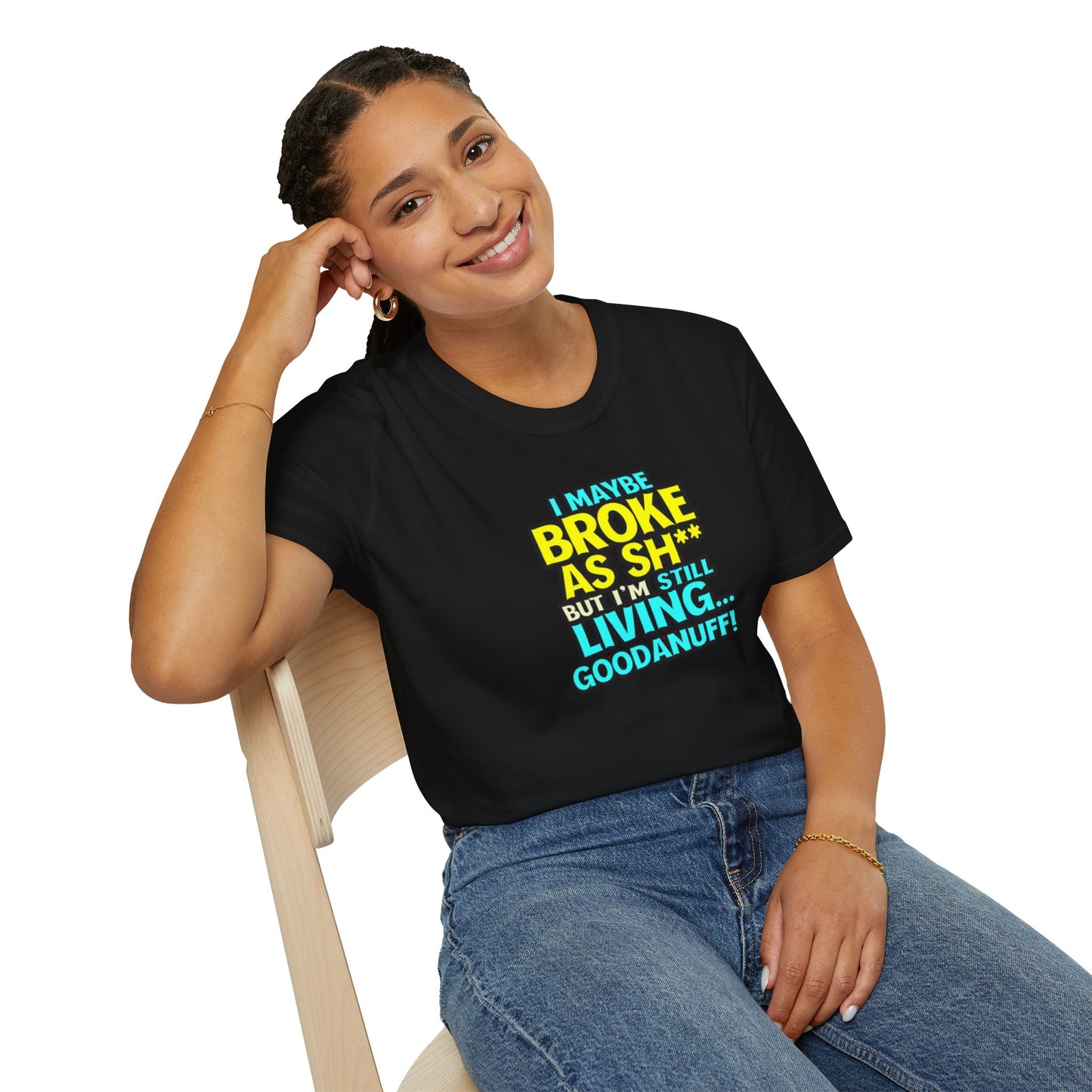 I maybe Broke as Sh** but I'm Still Living...GoodaNuff Unisex Softstyle T-Shirt