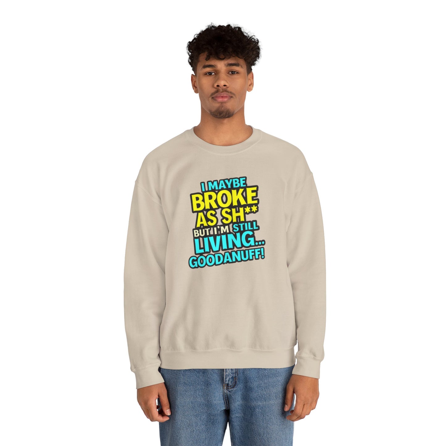 I maybe Broke as Sh** But I'm still Living GoodaNuff Unisex Crewneck