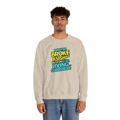 I maybe Broke as Sh** But I'm still Living GoodaNuff Unisex Crewneck
