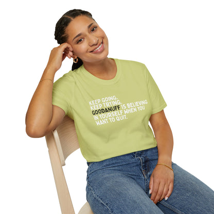 Keep Going. Keep Trying. GoodaNuff is believing in yourself when you want to quit Unisex Softstyle T-Shirt