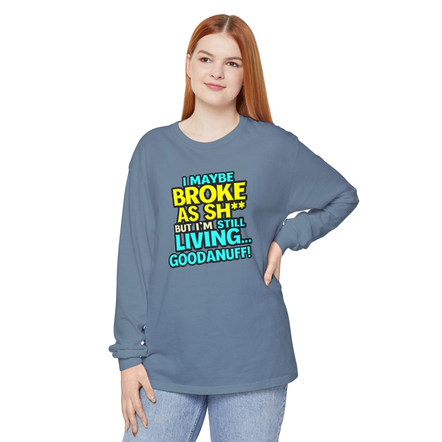 I maybe Broke as Sh** but I'm Still Living...GoodaNuff Unisex Long Sleeve Tee