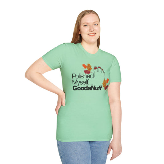 Polished Myself...GoodaNuff Fall Unisex Softstyle T-Shirt