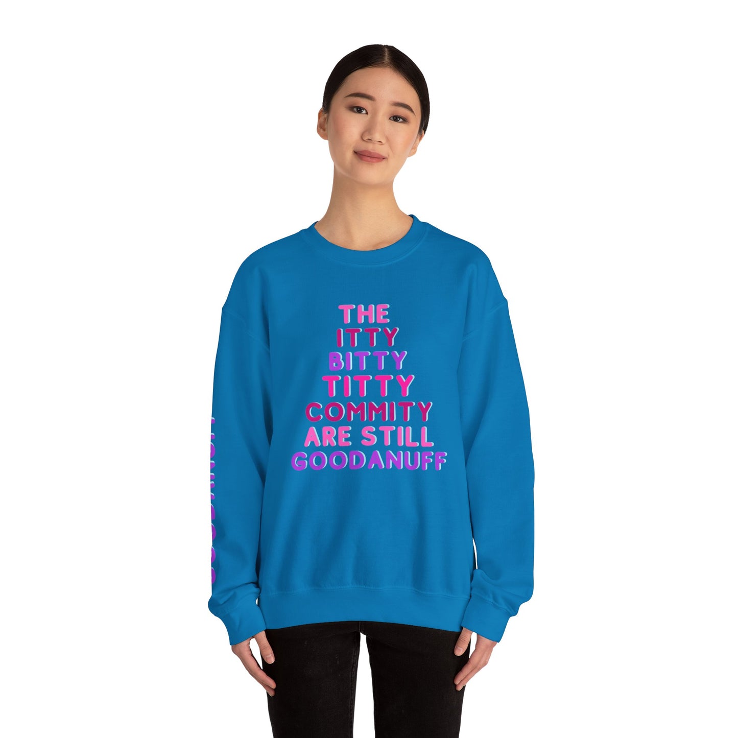 The Itty Bitty Titty Commity are still GoodaNuff Unisex Crewneck