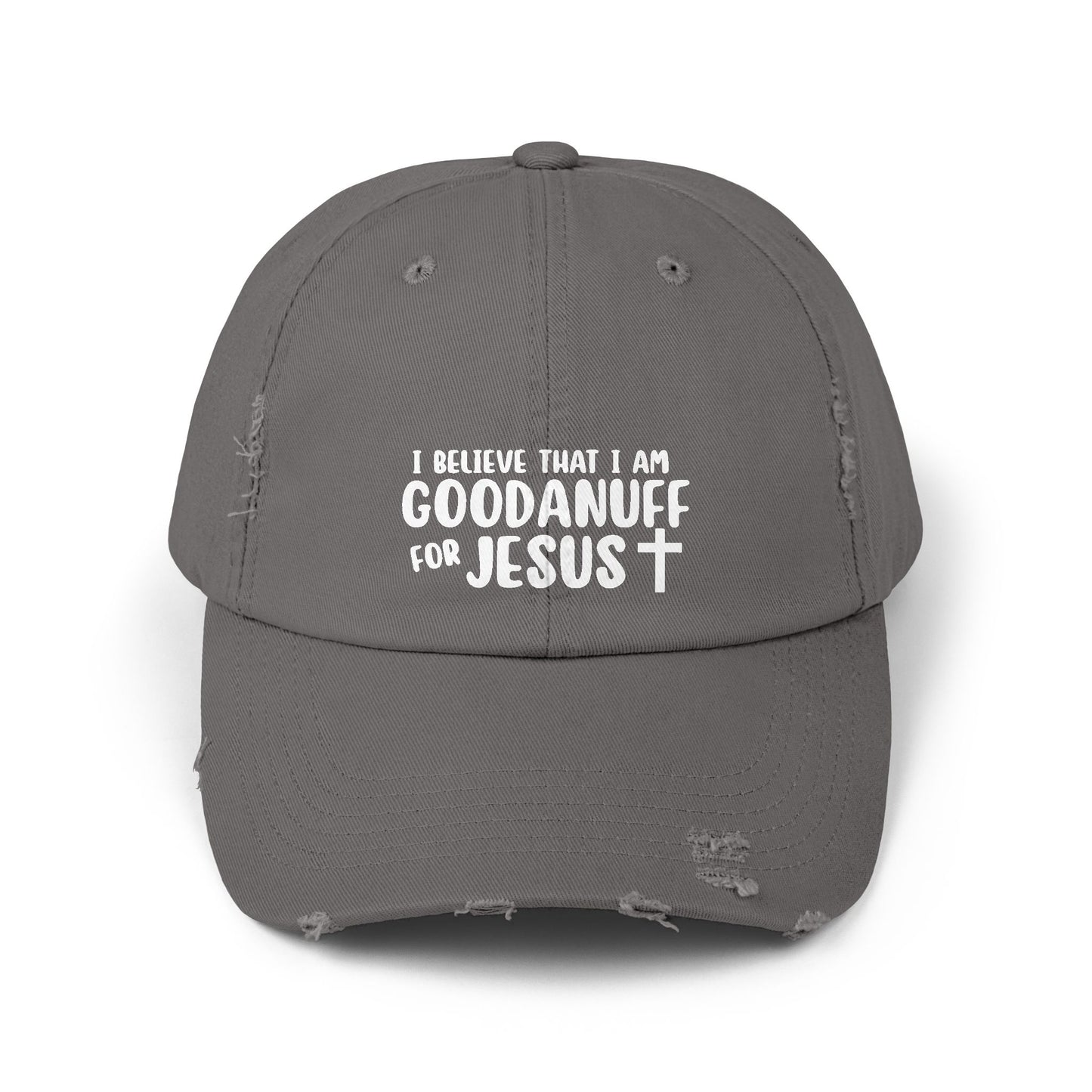 I Believe that I am GoodaNuff for Jesus Distressed Baseball Cap