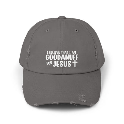 I Believe that I am GoodaNuff for Jesus Distressed Baseball Cap