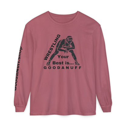 Wrestling Your Best is...GoodaNuff Unisex Long Sleeve Tee