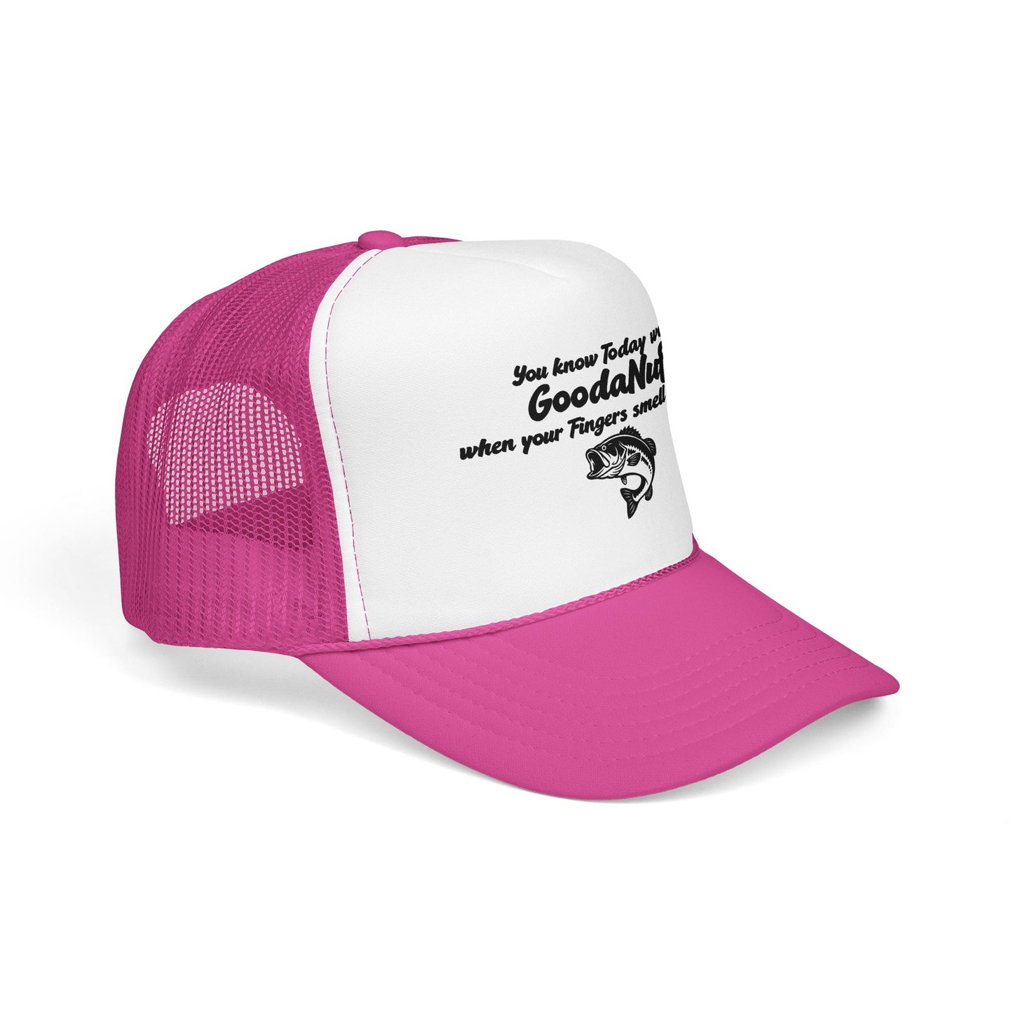 You know Today was GoodaNuff when your Fingers smell like Fish. Trucker Hat