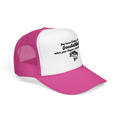 You know Today was GoodaNuff when your Fingers smell like Fish. Trucker Hat