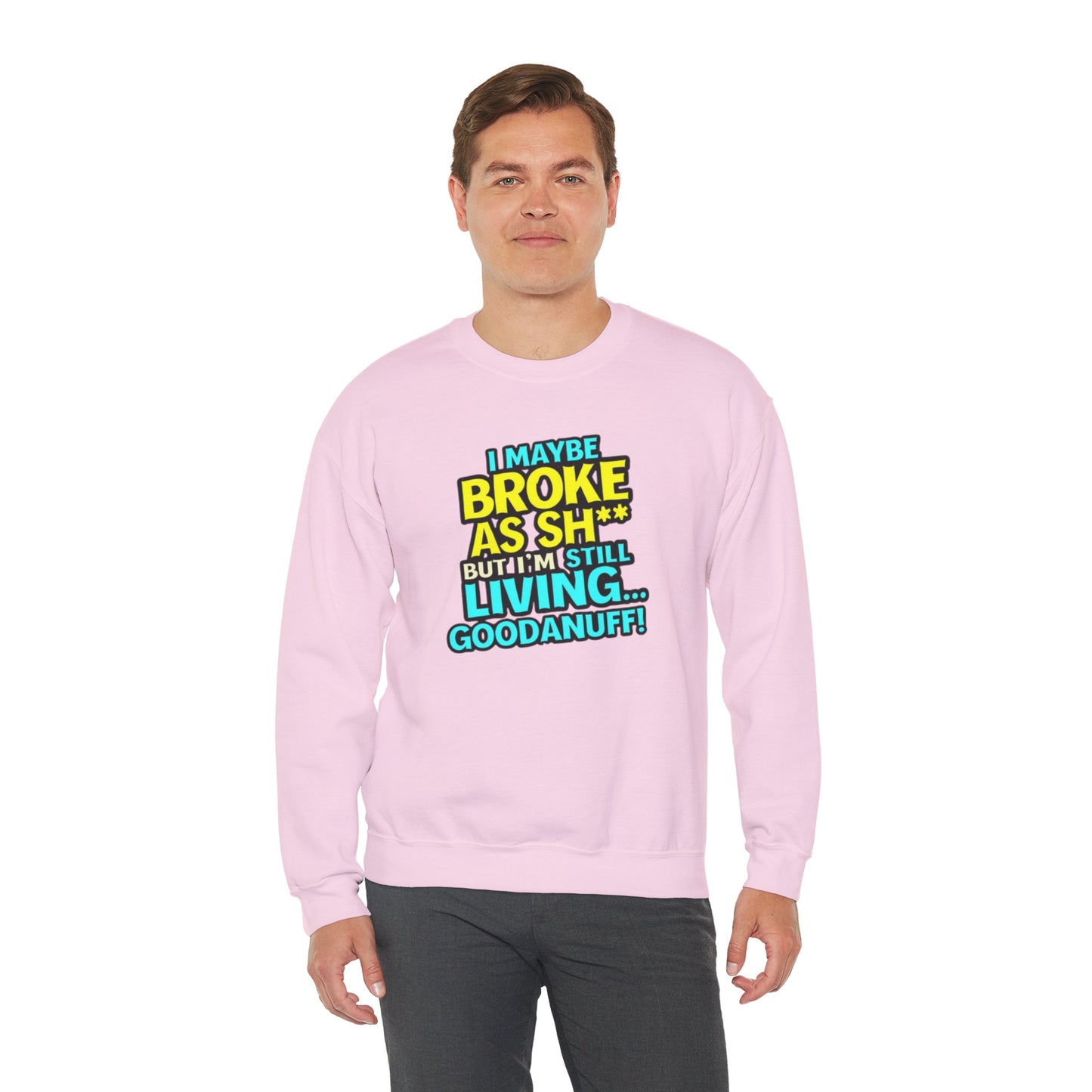 I maybe Broke as Sh** But I'm still Living GoodaNuff Unisex Crewneck