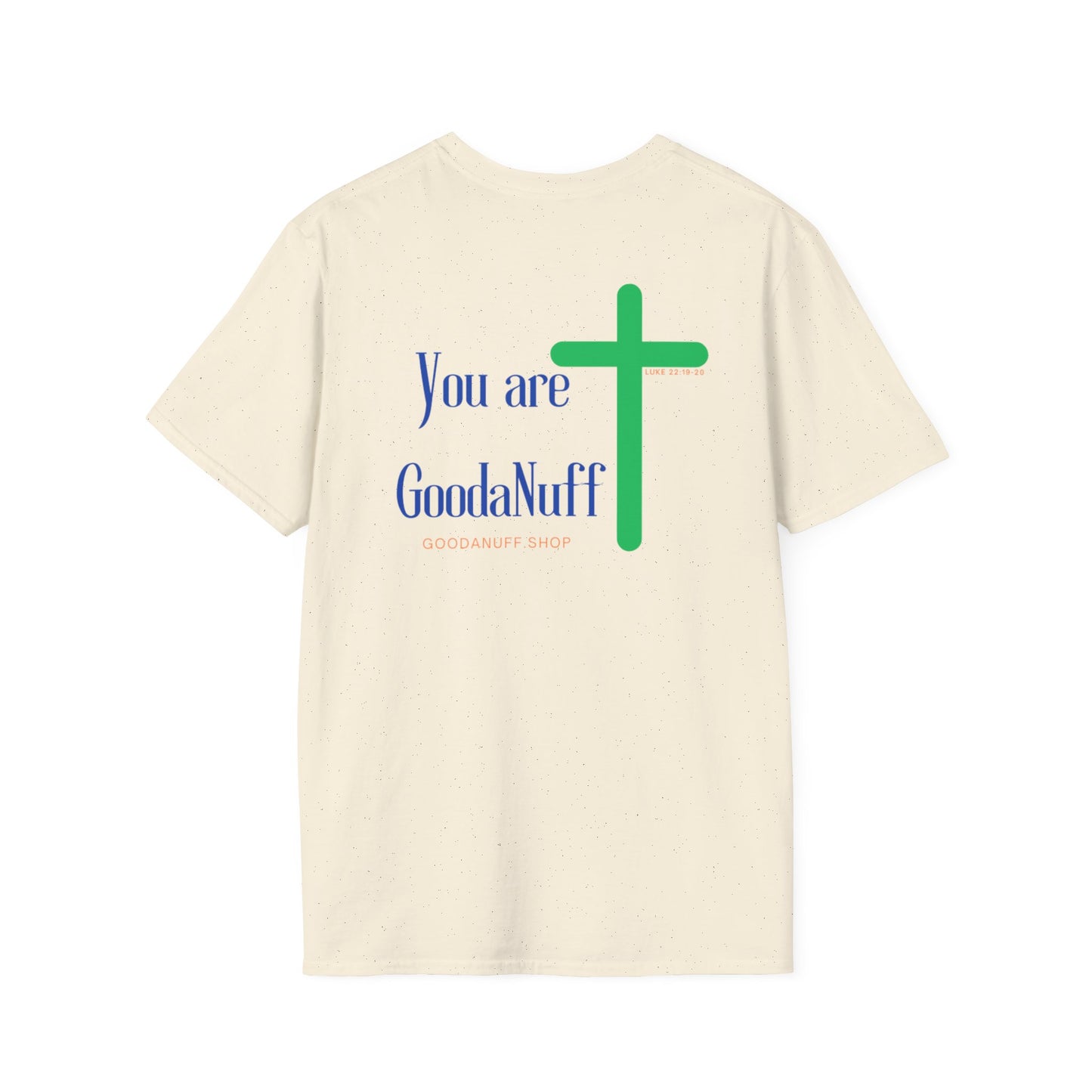 You are GoodaNuff Unisex Softstyle T-Shirt