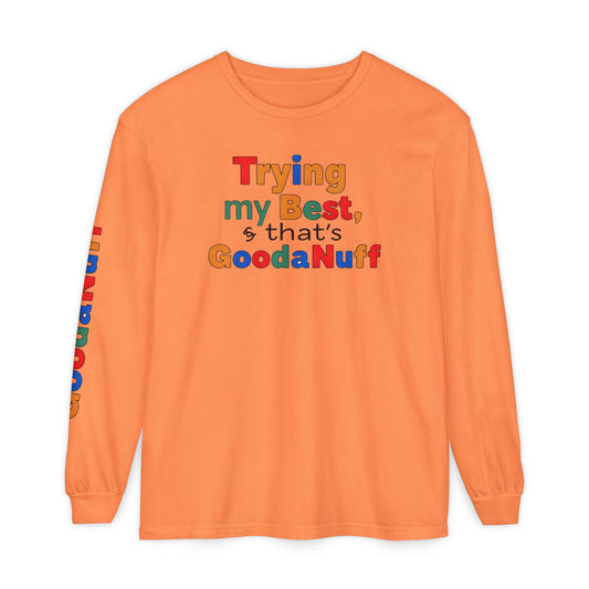 Trying my Best & Thats GoodaNuff Unisex Long Sleeve Tee
