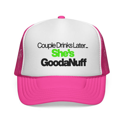 Couple Drinks Later…She’s GoodaNuff Trucker Hat