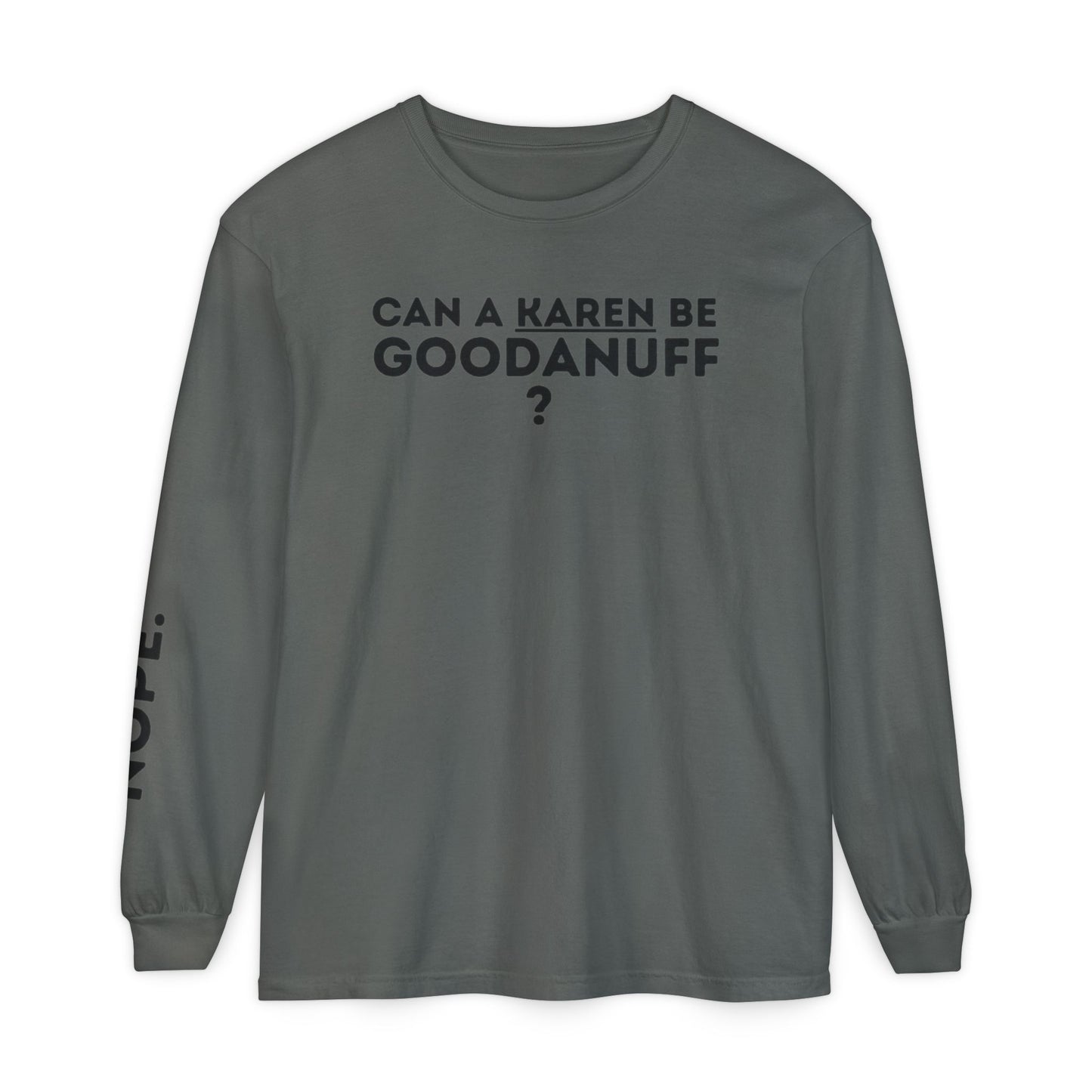 Can a Karen be GoodaNuff? Nope. Unisex Long Sleeve Tee