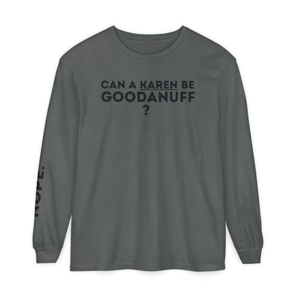 Can a Karen be GoodaNuff? Nope. Unisex Long Sleeve Tee
